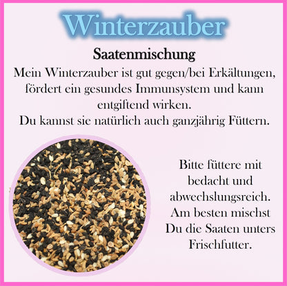 Winterzauber - Saatenmischung - Mein Winterzauber ist gut gegen/bei Erkältungen, fördert ein gesundes Immunsystem und kann entgiftend wirken.
Du kannst sie natürlich auch ganzjährig Füttern.
Bitte füttere mit 
bedacht und abwechslungsreich.
Am besten mischst
Du die Saaten unters Frischfutter.
